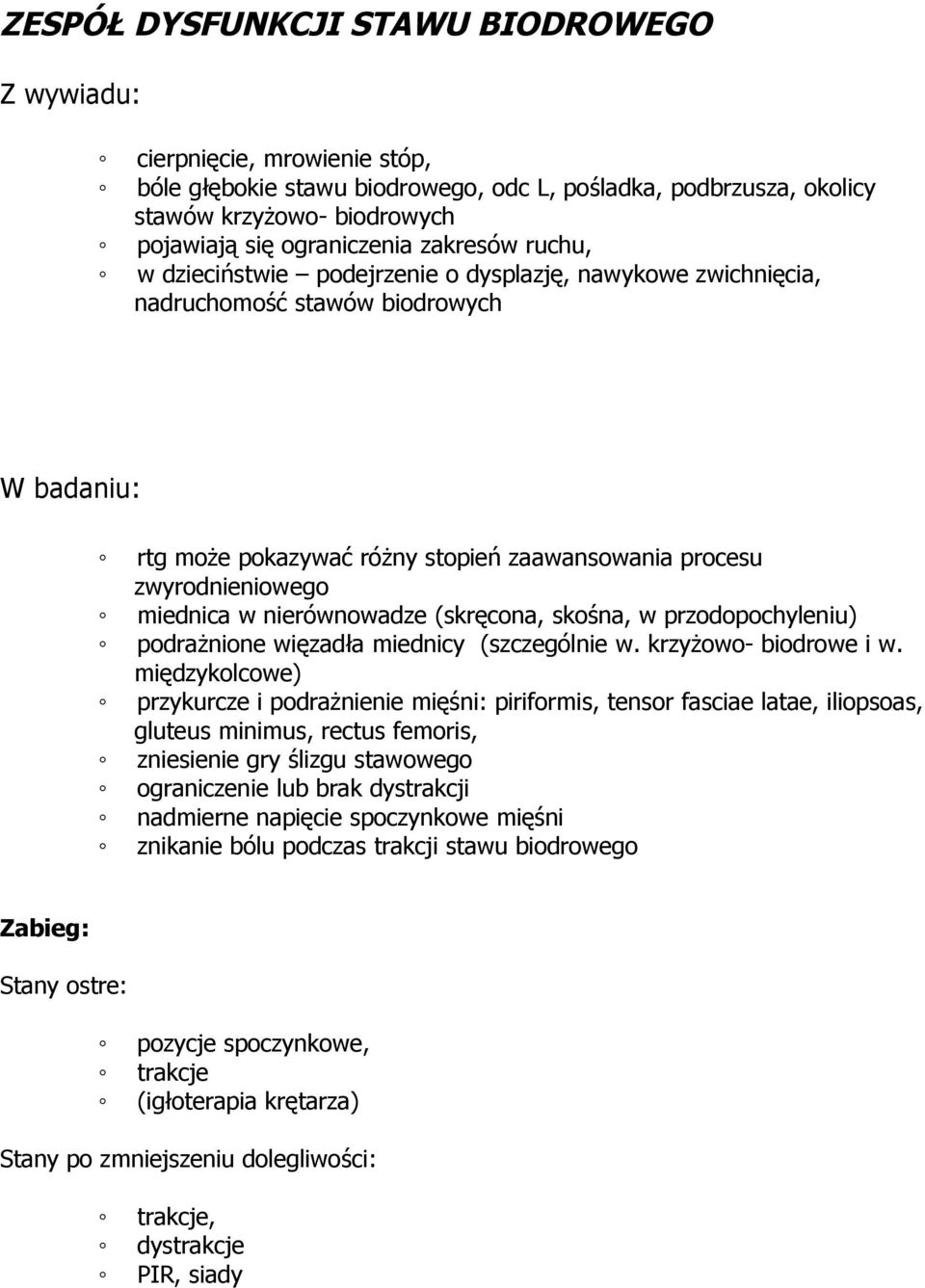 miednica w nierównowadze (skręcona, skośna, w przodopochyleniu) podrażnione więzadła miednicy (szczególnie w. krzyżowo- biodrowe i w.