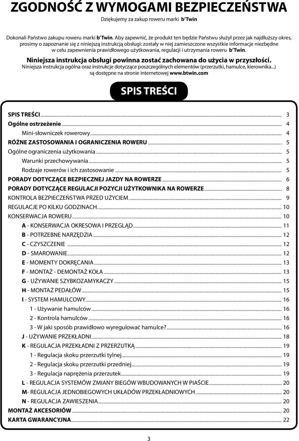 celu zapewnienia prawidłowego użytkowania, regulacji i utrzymania roweru b Twin. Niniejsza instrukcja obsługi powinna zostać zachowana do użycia w przyszłości.