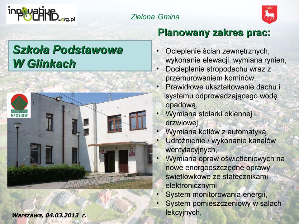 okiennej i drzwiowej, Wymiana kotłów z automatyką, Udrożnienie / wykonanie kanałów wentylacyjnych, Wymiana opraw oświetleniowych na