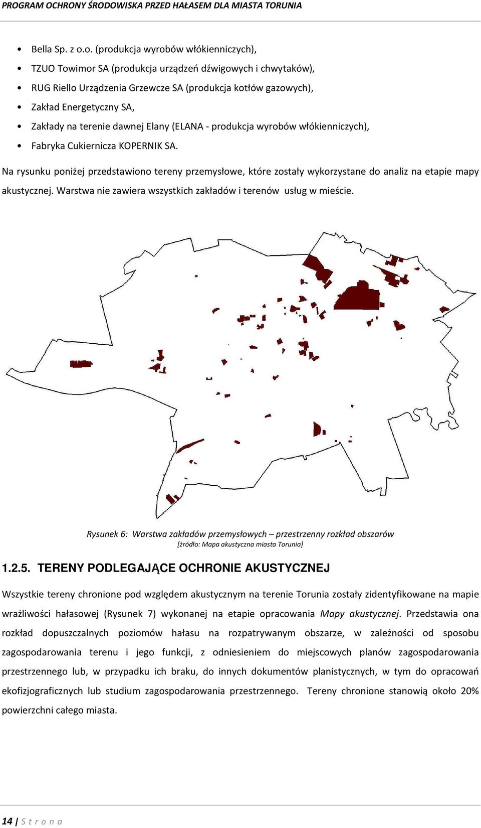terenie dawnej Elany (ELANA- produkcja wyrobów włókienniczych), Fabryka Cukiernicza KOPERNIK SA.