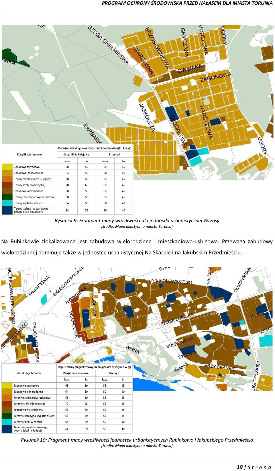 Przewaga zabudowy wielorodzinnej dominuje także w jednostce urbanistycznej Na Skarpie i na Jakubskim Przedmieściu.