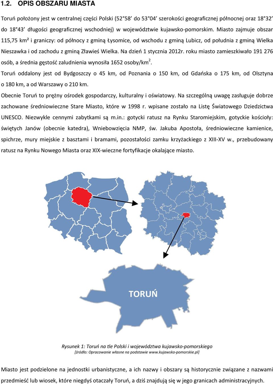 Na dzień 1 stycznia 2012r. roku miasto zamieszkiwało 191 276 osób, a średnia gęstość zaludnienia wynosiła 1652 osoby/km 2.