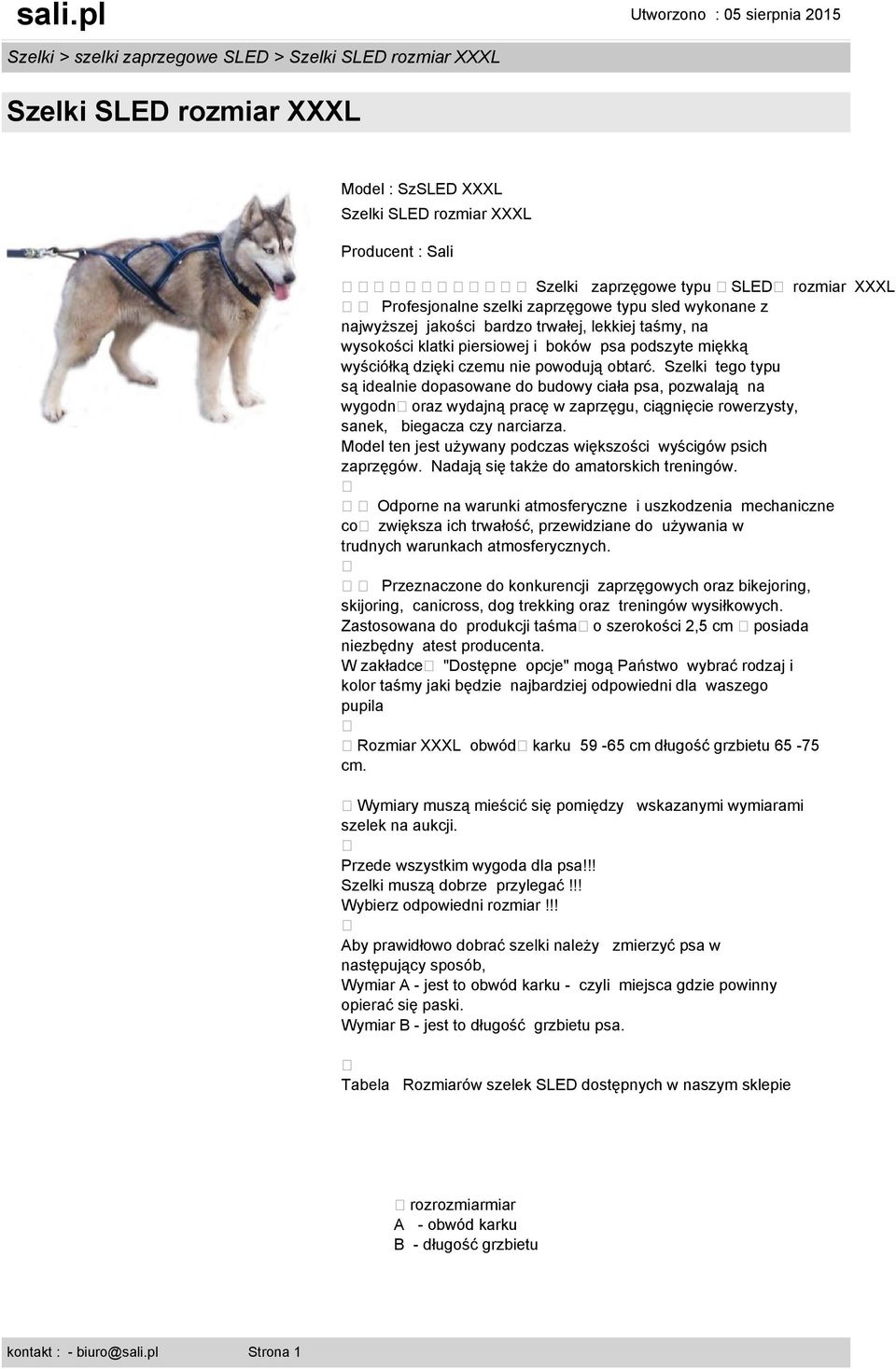 Szelki tego typu są idealnie dopasowane do budowy ciała psa, pozwalają na wygodnoraz wydajną pracę w zaprzęgu, ciągnięcie rowerzysty, sanek, biegacza czy narciarza.