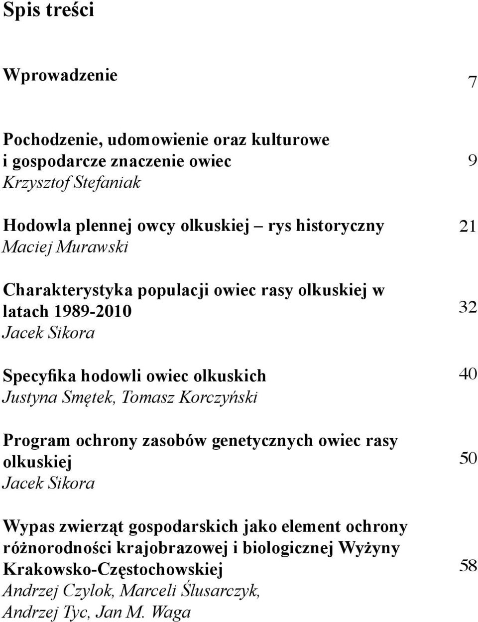 Justyna Smętek, Tomasz Korczyński Program ochrony zasobów genetycznych owiec rasy olkuskiej Jacek Sikora Wypas zwierząt gospodarskich jako element
