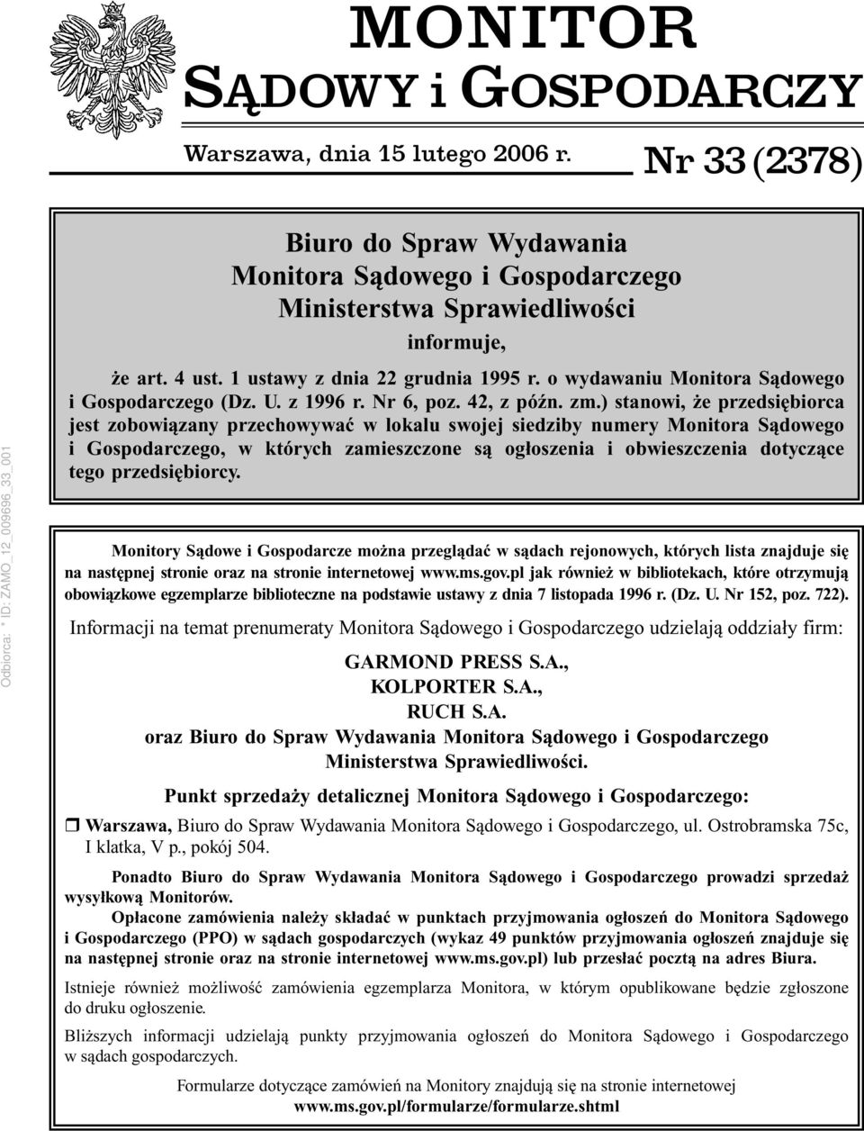 ) stanowi, że przedsiębiorca jest zobowiązany przechowywać w lokalu swojej siedziby numery Monitora Sądowego i Gospodarczego, w których zamieszczone są ogłoszenia i obwieszczenia dotyczące tego