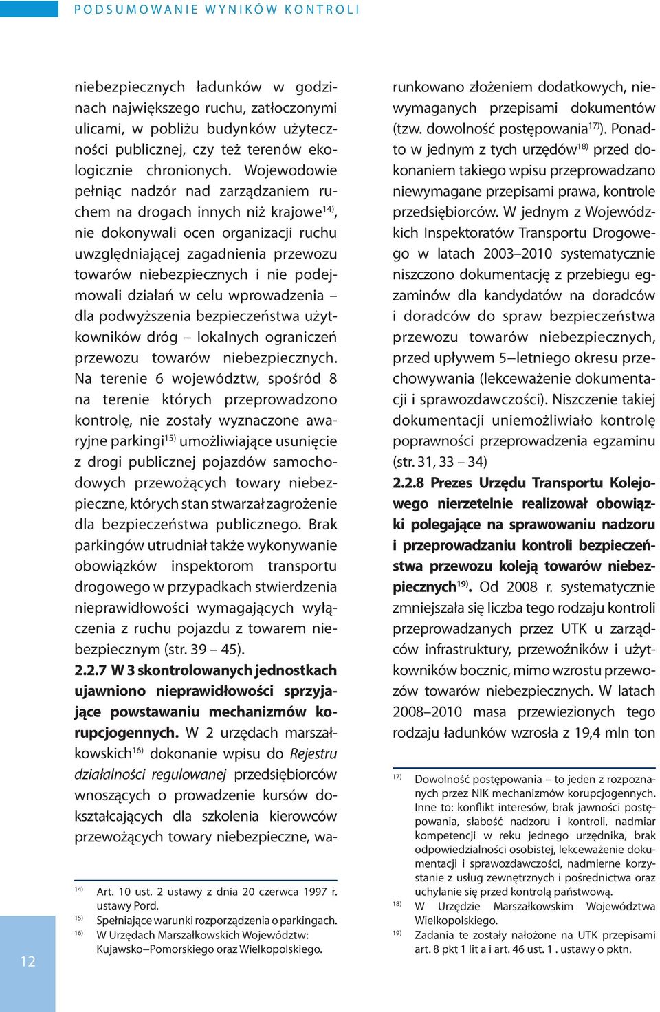 Wojewodowie pełniąc nadzór nad zarządzaniem ruchem na drogach innych niż krajowe 14), nie dokonywali ocen organizacji ruchu uwzględniającej zagadnienia przewozu towarów niebezpiecznych i nie
