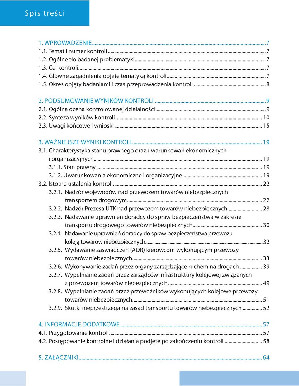 Uwagi końcowe i wnioski... 15 3. Ważniejsze wyniki kontroli... 19 3.1. Charakterystyka stanu prawnego oraz uwarunkowań ekonomicznych i organizacyjnych... 19 3.1.1. Stan prawny... 19 3.1.2.