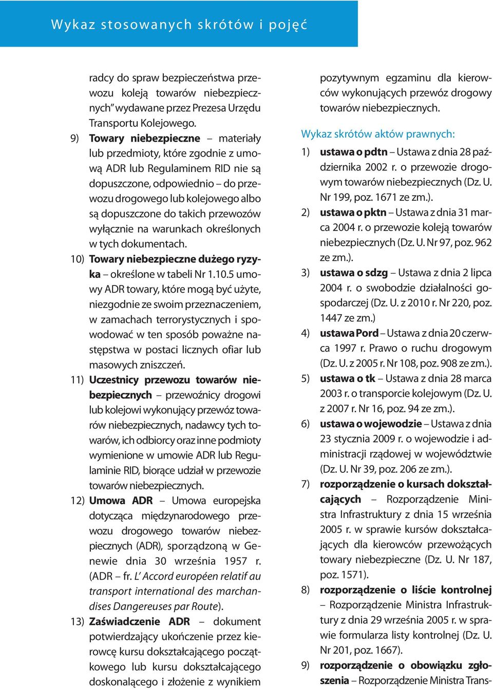 przewozów wyłącznie na warunkach określonych w tych dokumentach. 10)
