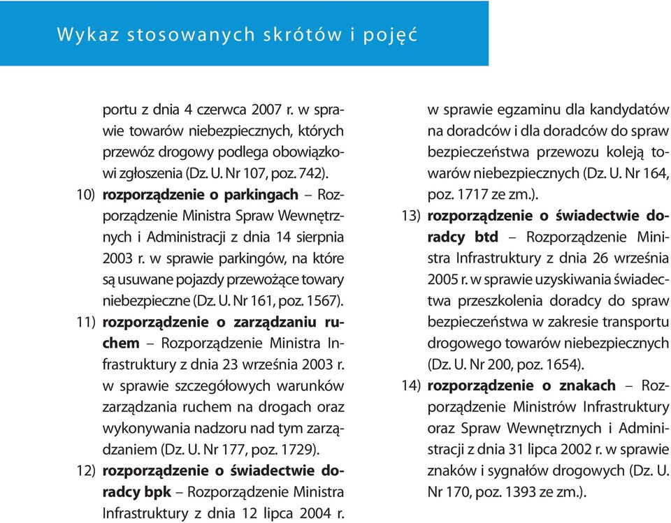 w sprawie parkingów, na które są usuwane pojazdy przewożące towary niebezpieczne (Dz. U. Nr 161, poz. 1567).