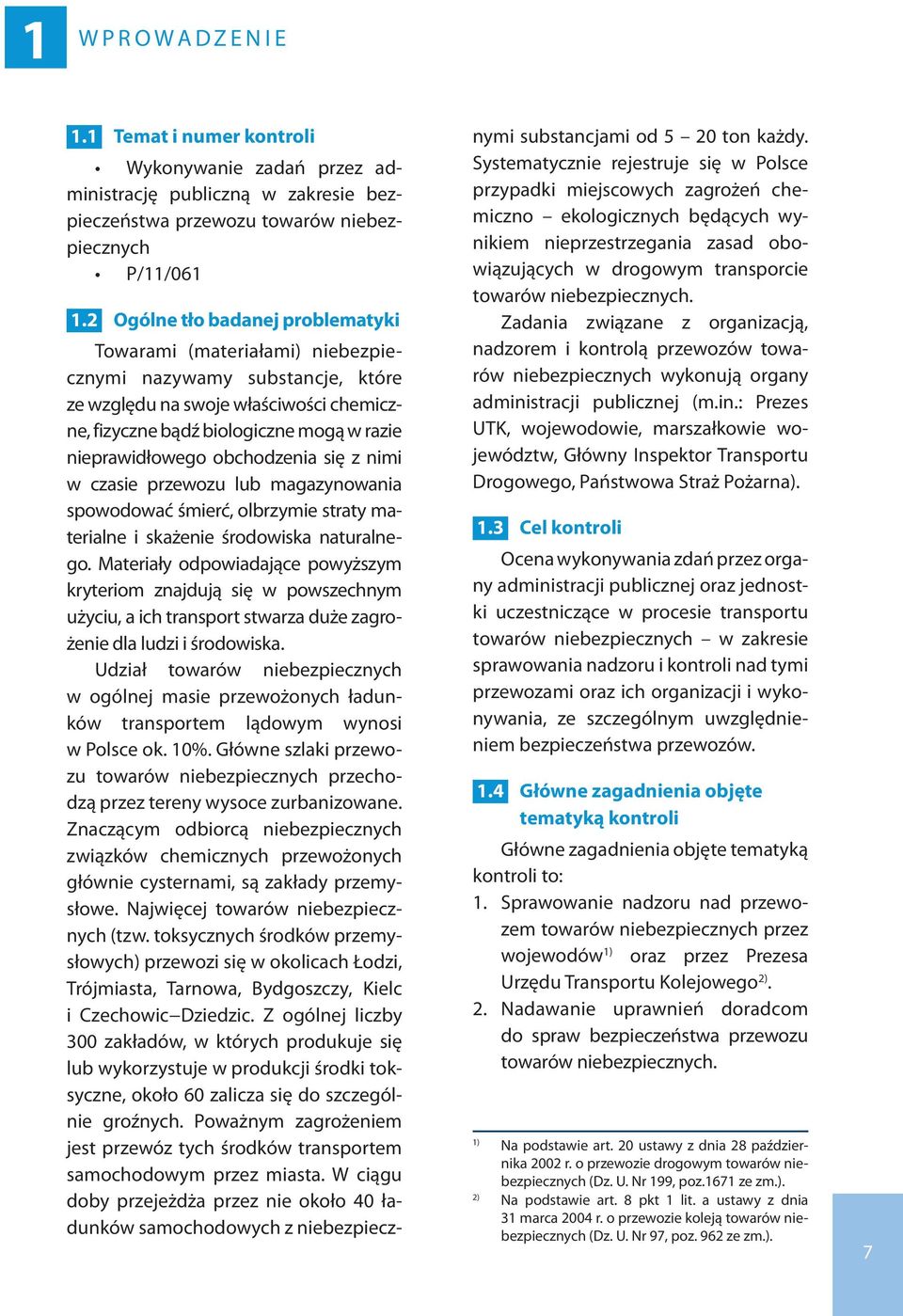 obchodzenia się z nimi w czasie przewozu lub magazynowania spowodować śmierć, olbrzymie straty materialne i skażenie środowiska naturalnego.