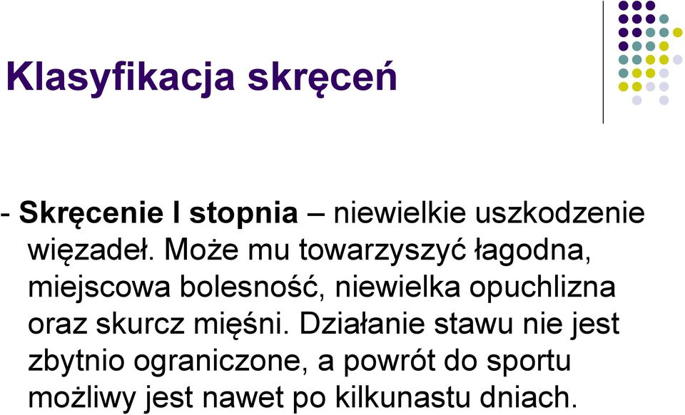 Może mu towarzyszyć łagodna, miejscowa bolesność, niewielka