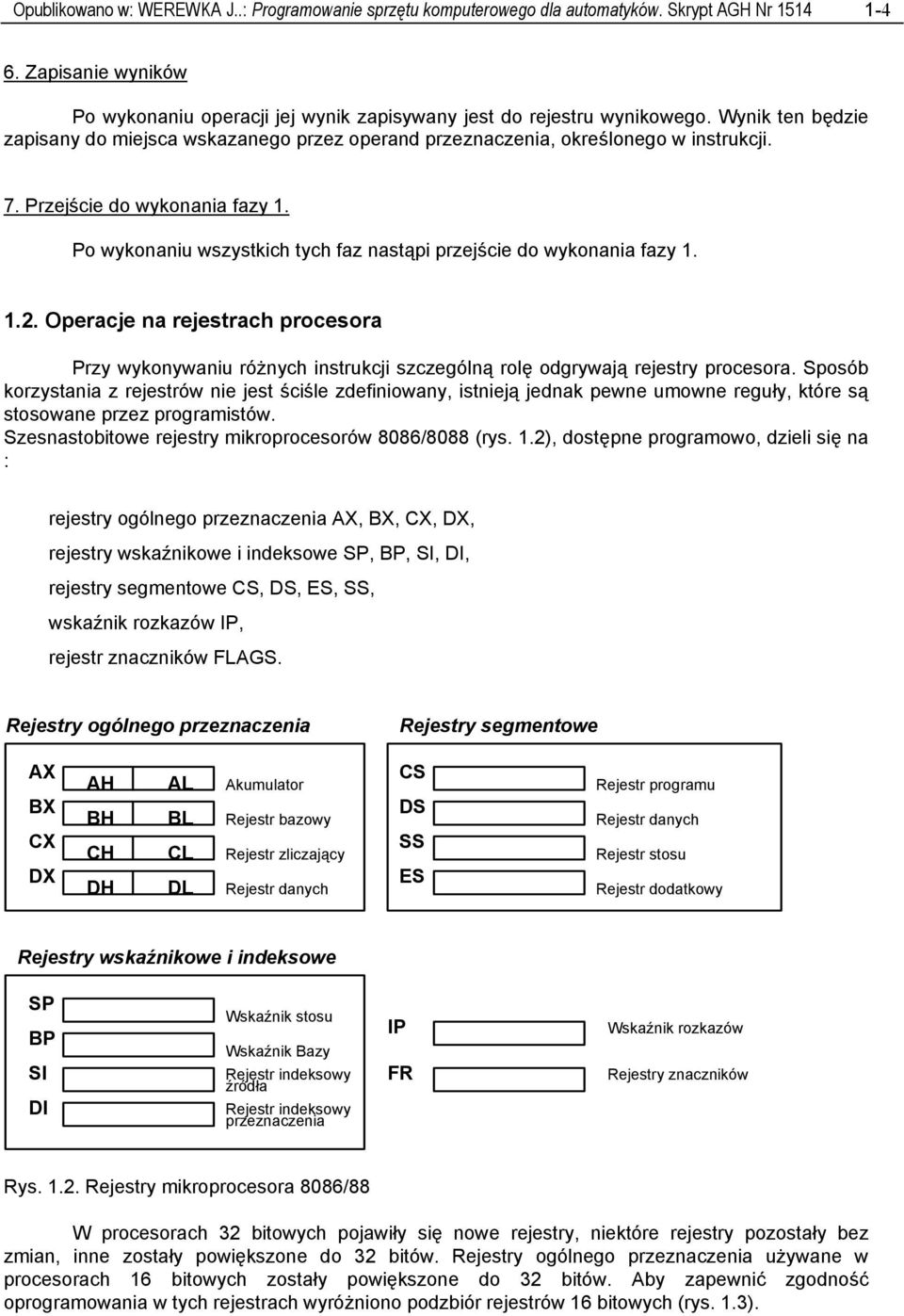 Po wykonaniu wszystkich tych faz nastąpi przejście do wykonania fazy 1. 1.2. Operacje na rejestrach procesora Przy wykonywaniu różnych instrukcji szczególną rolę odgrywają rejestry procesora.