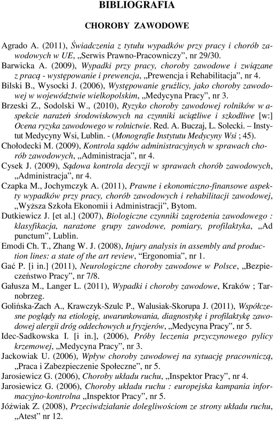 (2006), Występowanie gruźlicy, jako choroby zawodowej w województwie wielkopolskim, Medycyna Pracy, nr 3. Brzeski Z., Sodolski W.