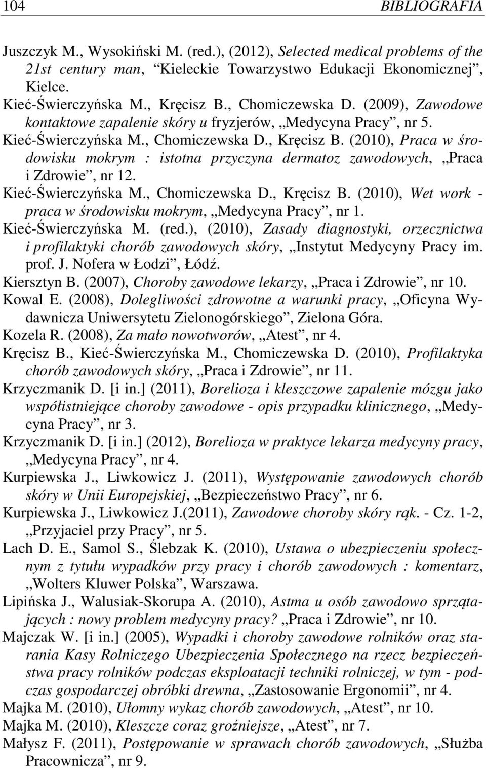 (2010), Praca w środowisku mokrym : istotna przyczyna dermatoz zawodowych, Praca i Zdrowie, nr 12. Kieć-Świerczyńska M., Chomiczewska D., Kręcisz B.