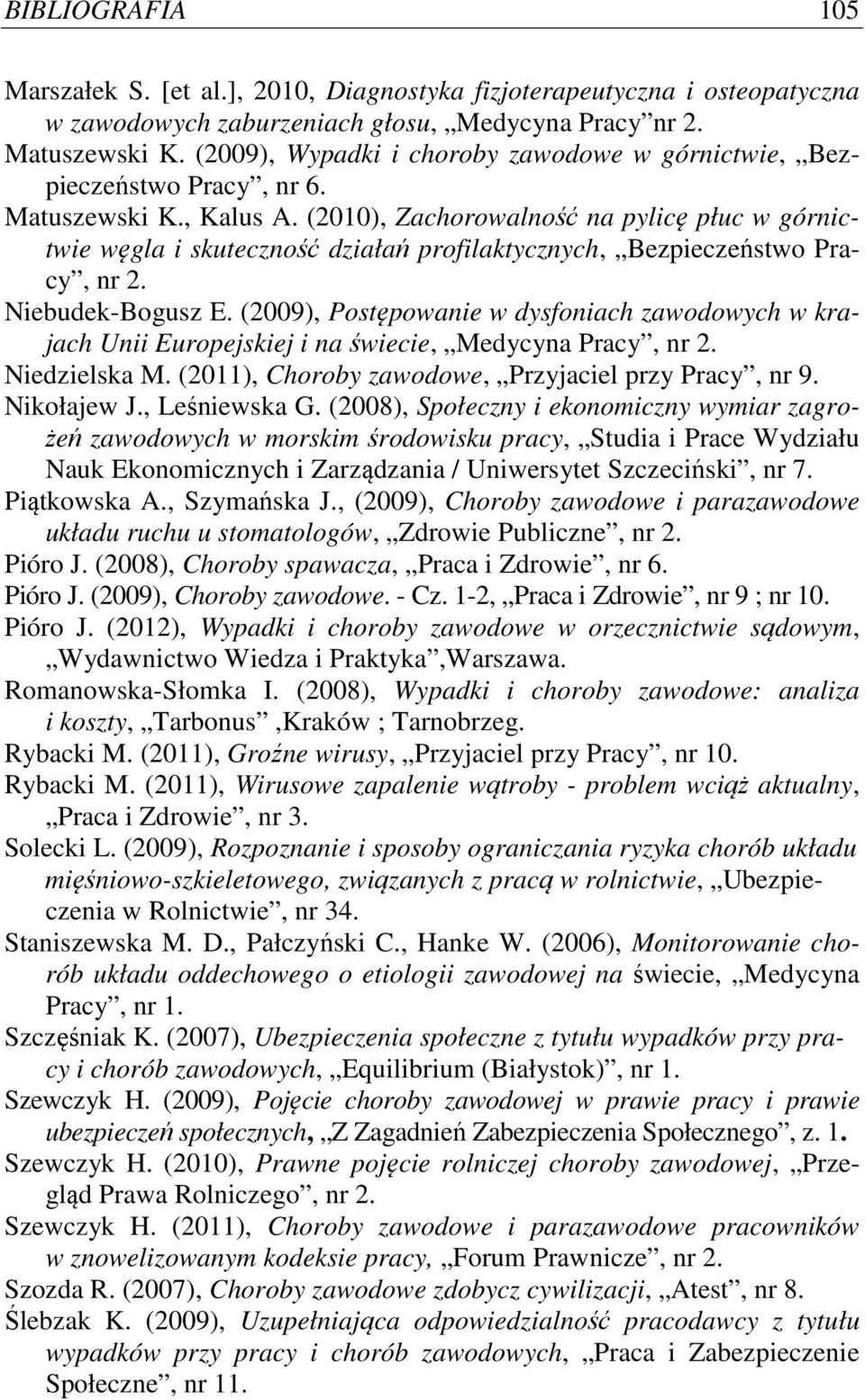 (2010), Zachorowalność na pylicę płuc w górnictwie węgla i skuteczność działań profilaktycznych, Bezpieczeństwo Pracy, nr 2. Niebudek-Bogusz E.