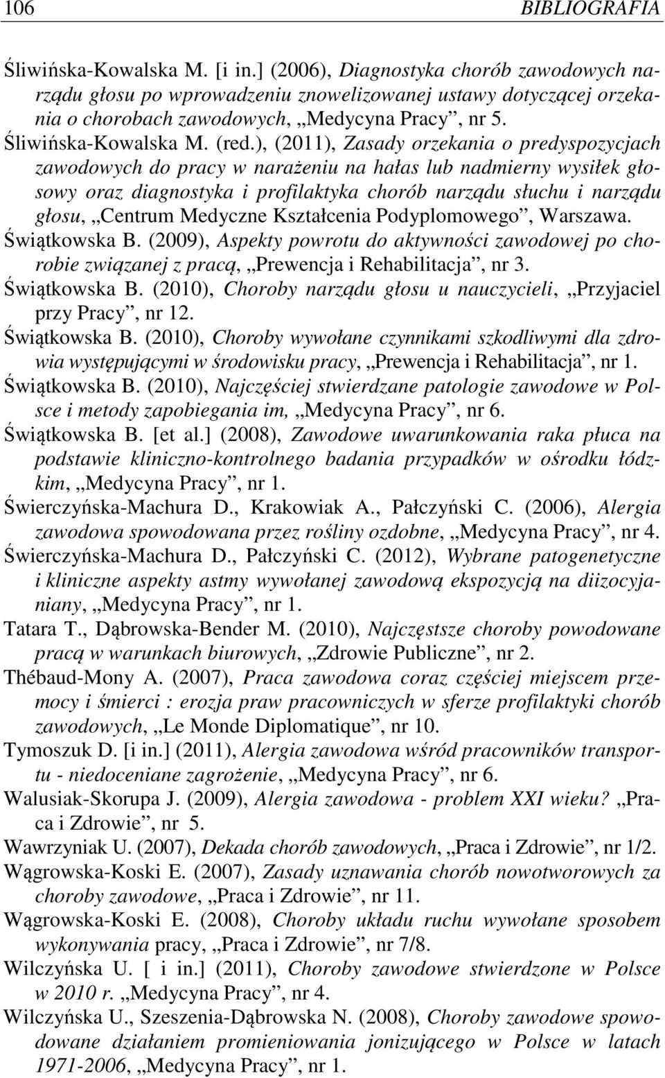 ), (2011), Zasady orzekania o predyspozycjach zawodowych do pracy w narażeniu na hałas lub nadmierny wysiłek głosowy oraz diagnostyka i profilaktyka chorób narządu słuchu i narządu głosu, Centrum