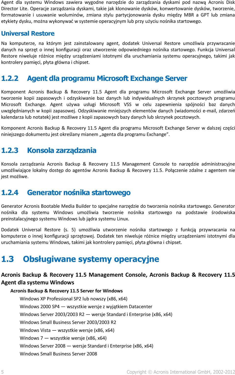 dysku, można wykonywać w systemie operacyjnym lub przy użyciu nośnika startowego.