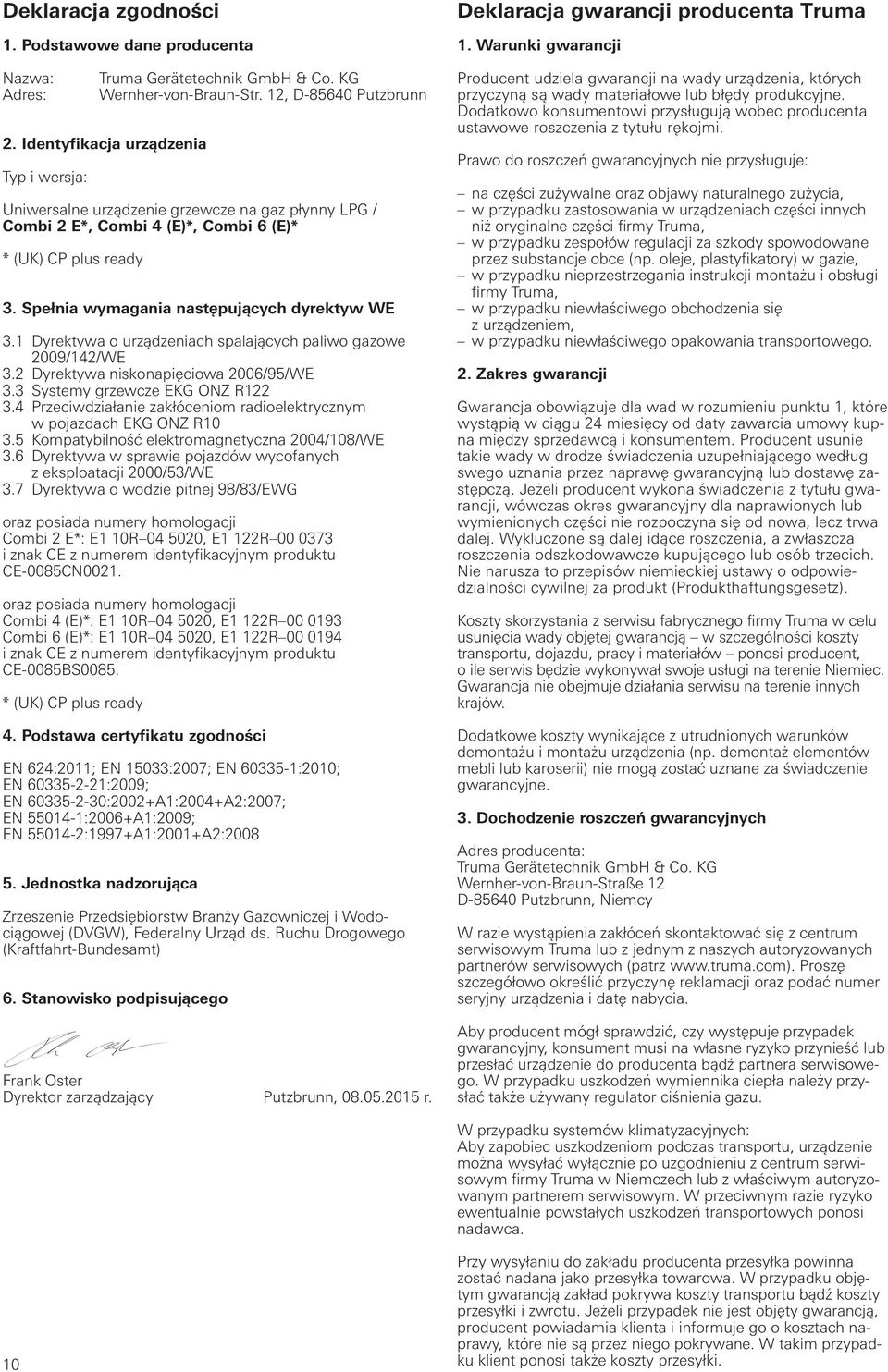 1 Dyrektywa o urządzeniach spalających paliwo gazowe 2009/142/WE 3.2 Dyrektywa niskonapięciowa 2006/95/WE 3.3 Systemy grzewcze EKG ONZ R122 3.