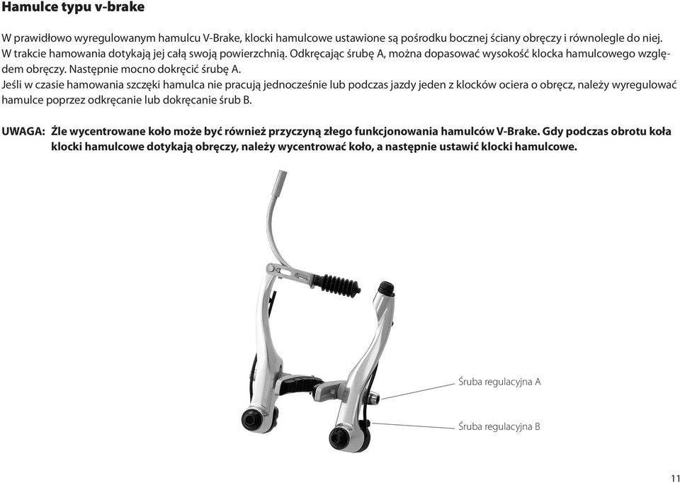 Jeśli w czasie hamowania szczęki hamulca nie pracują jednocześnie lub podczas jazdy jeden z klocków ociera o obręcz, należy wyregulować hamulce poprzez odkręcanie lub dokręcanie śrub B.