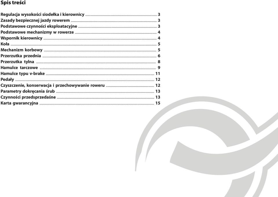 .. 5 Mechanizm korbowy... 5 Przerzutka przednia... 6 Przerzutka tylna... 8 Hamulce tarczowe... 9 Hamulce typu v-brake.
