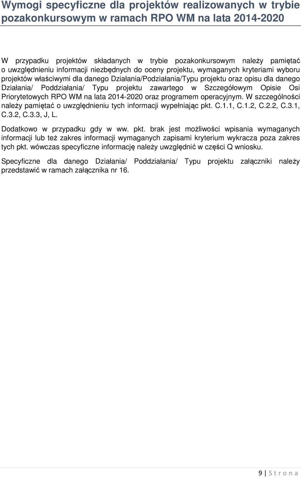 zawartego w Szczegółowym Opisie Osi Priorytetowych RPO WM na lata 2014-2020 oraz programem operacyjnym. W szczególności należy pamiętać o uwzględnieniu tych informacji wypełniając pkt. C.1.1, C.1.2, C.
