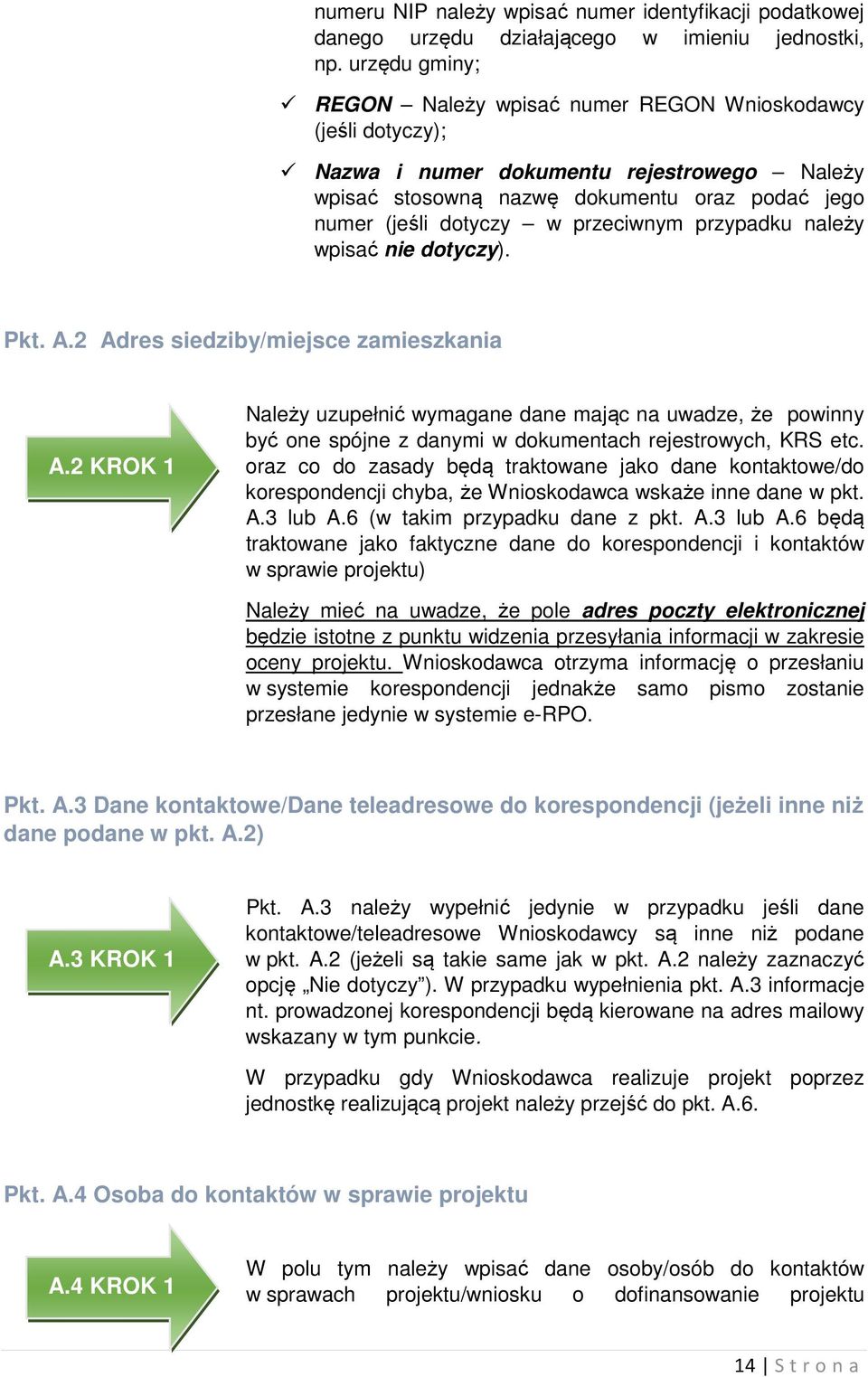 przeciwnym przypadku należy wpisać nie dotyczy). Pkt. A.2 Adres siedziby/miejsce zamieszkania A.