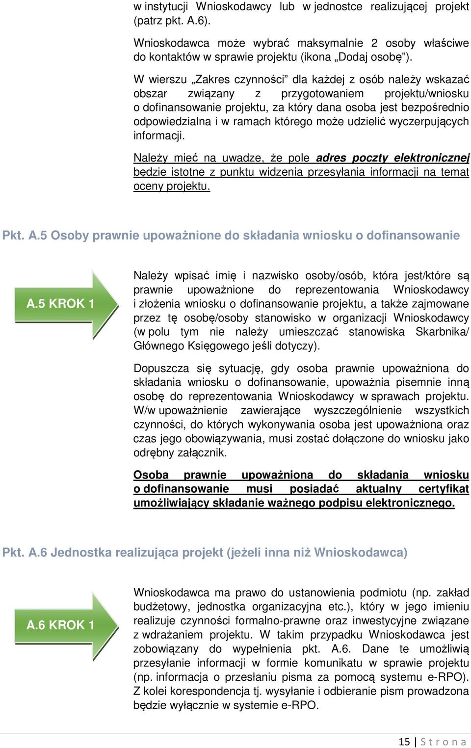 ramach którego może udzielić wyczerpujących informacji. Należy mieć na uwadze, że pole adres poczty elektronicznej będzie istotne z punktu widzenia przesyłania informacji na temat oceny projektu. Pkt.