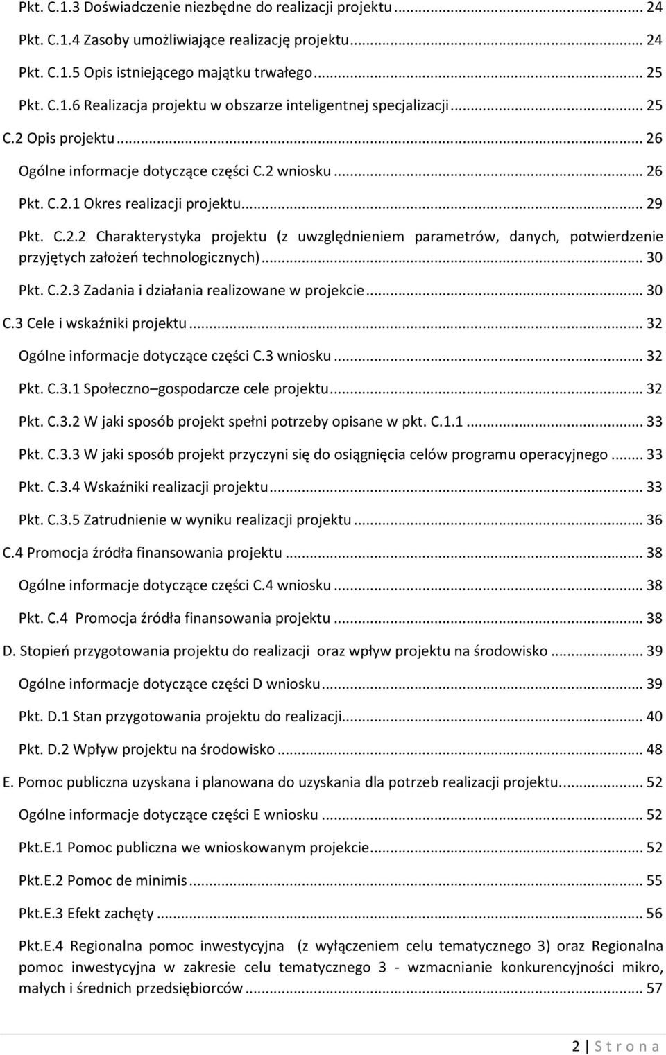 .. 30 Pkt. C.2.3 Zadania i działania realizowane w projekcie... 30 C.3 Cele i wskaźniki projektu... 32 Ogólne informacje dotyczące części C.3 wniosku... 32 Pkt. C.3.1 Społeczno gospodarcze cele projektu.
