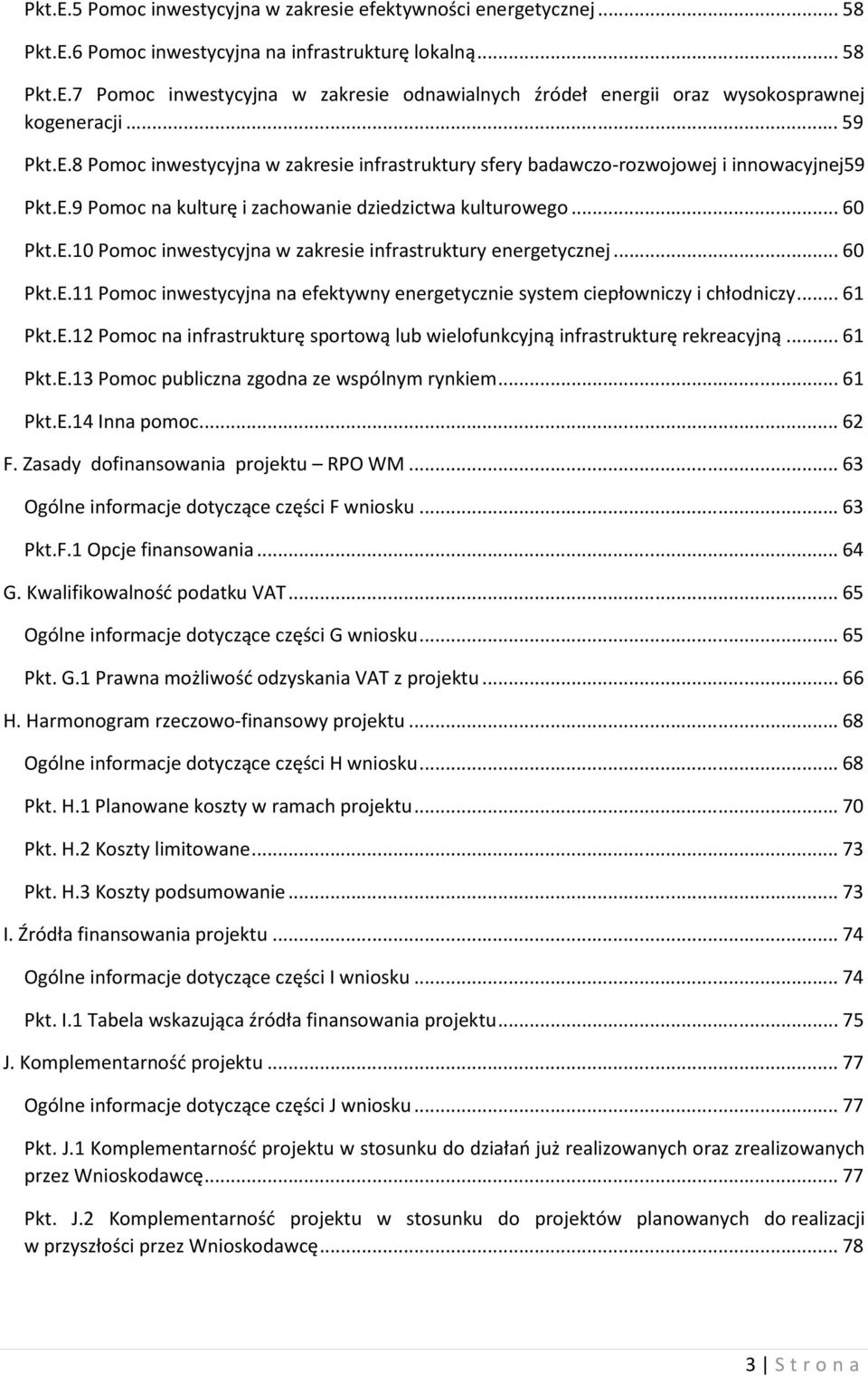 .. 60 Pkt.E.11 Pomoc inwestycyjna na efektywny energetycznie system ciepłowniczy i chłodniczy... 61 Pkt.E.12 Pomoc na infrastrukturę sportową lub wielofunkcyjną infrastrukturę rekreacyjną... 61 Pkt.E.13 Pomoc publiczna zgodna ze wspólnym rynkiem.