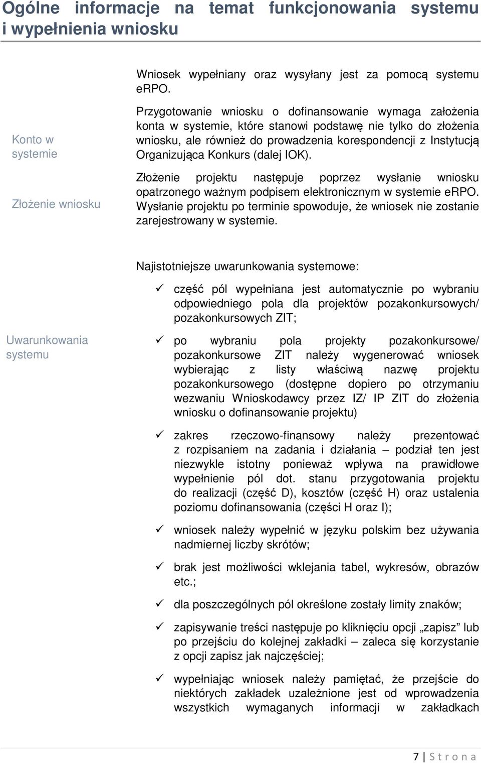 korespondencji z Instytucją Organizująca Konkurs (dalej IOK). Złożenie projektu następuje poprzez wysłanie wniosku opatrzonego ważnym podpisem elektronicznym w systemie erpo.