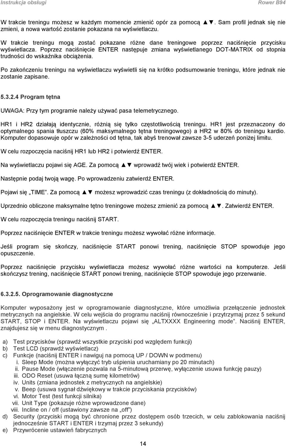 Poprzez naciśnięcie ENTER następuje zmiana wyświetlanego DOT-MATRIX od stopnia trudności do wskaźnika obciążenia.