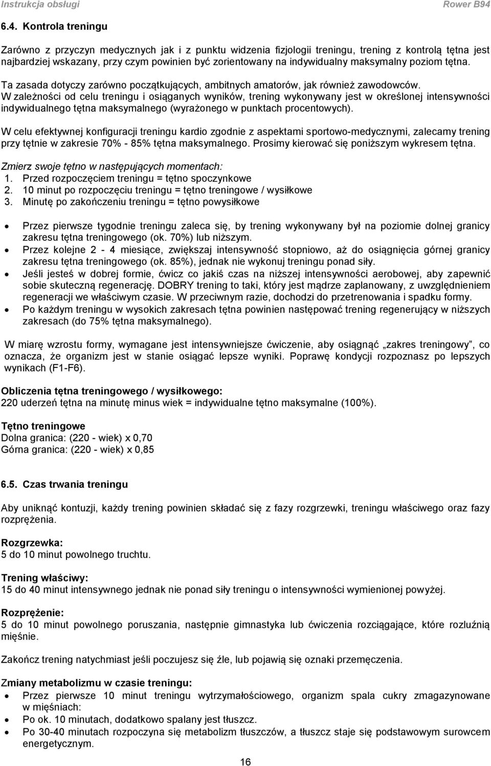 W zależności od celu treningu i osiąganych wyników, trening wykonywany jest w określonej intensywności indywidualnego tętna maksymalnego (wyrażonego w punktach procentowych).