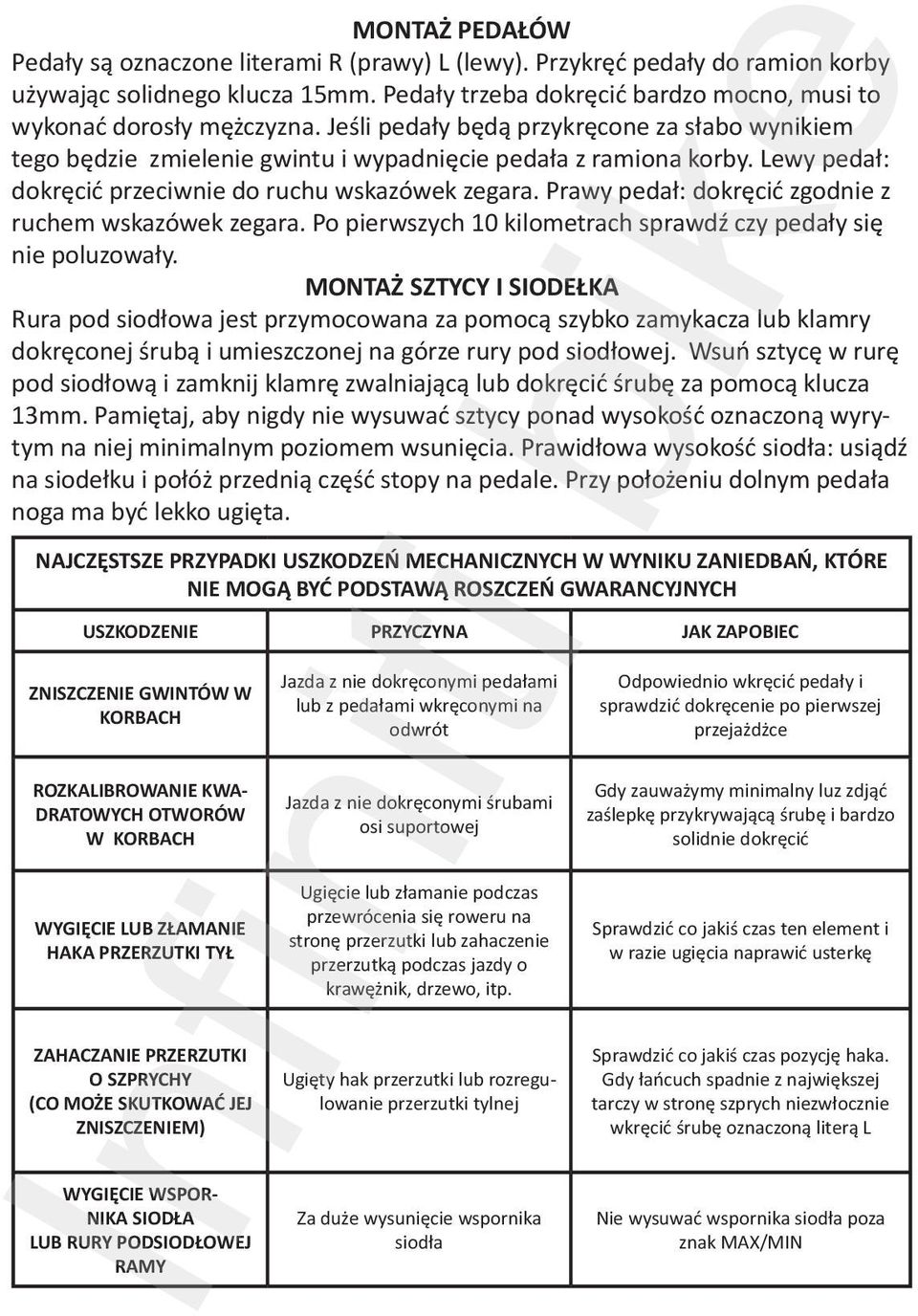 Prawy pedał: dokręcić zgodnie z ruchem wskazówek zegara. Po pierwszych 10 kilometrach sprawdź czy pedały się nie poluzowały.