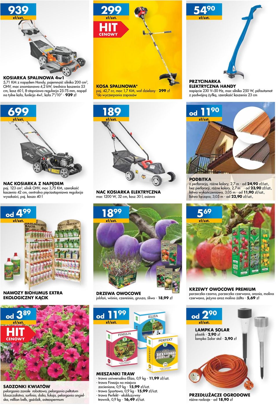 42,7 cc, moc 1,7 KM, wał dzielony - 299 zł *do wyczerpania zapasów Przycinarka elektryczna Handy napięcie 230 V~50 Hz, moc silnika 250 W, półautomat z podwójną żyłką, szerokość koszenia 23 cm 699 189