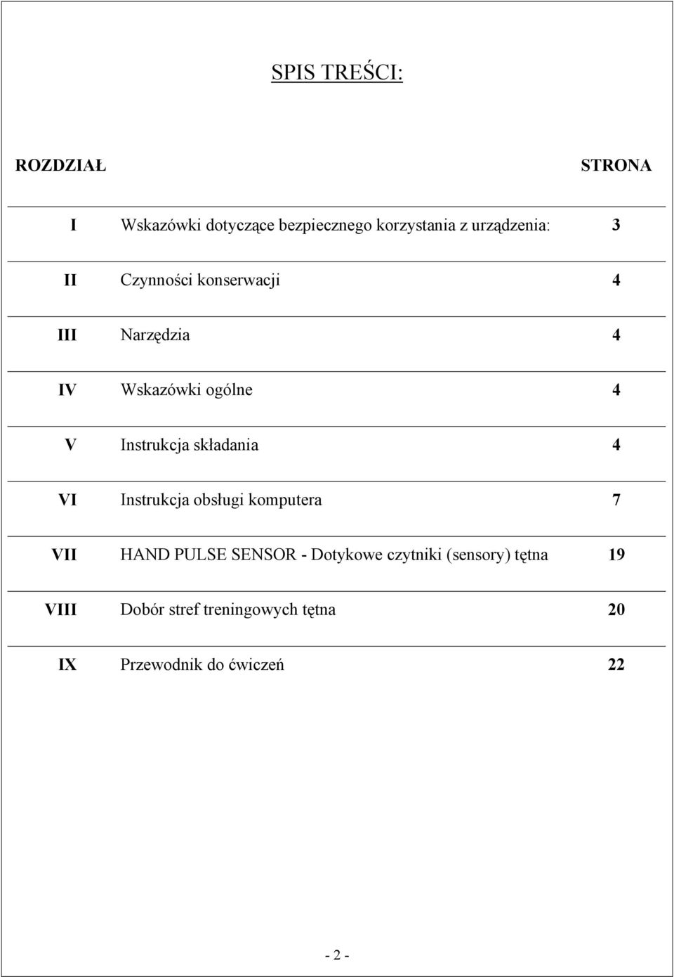 Instrukcja składania 4 VI Instrukcja obsługi komputera 7 VII HAND PULSE SENSOR -