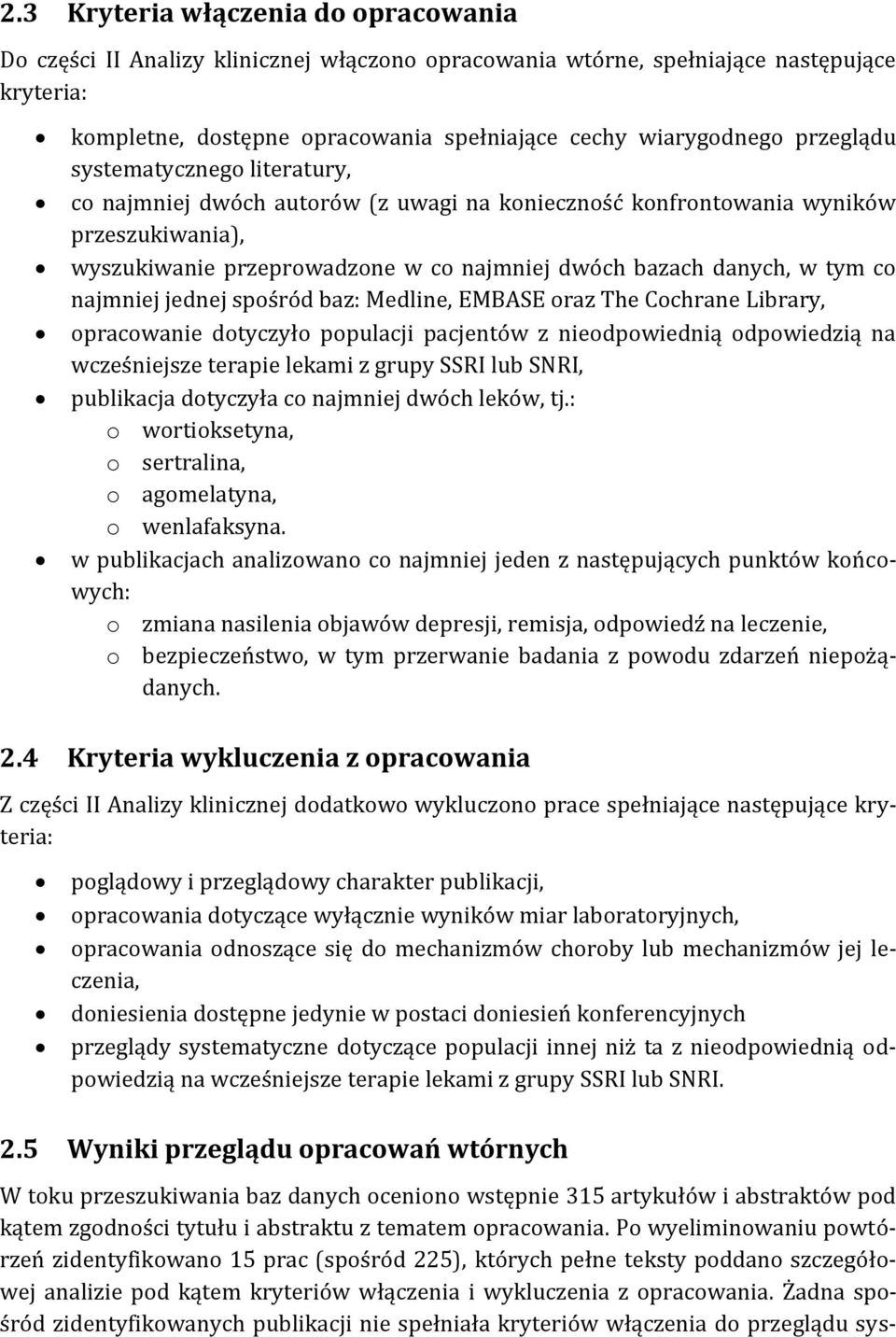 najmniej jednej spośród baz: Medline, EMBASE oraz The Cochrane Library, opracowanie dotyczyło populacji pacjentów z nieodpowiednią odpowiedzią na wcześniejsze terapie lekami z grupy SSRI lub SNRI,