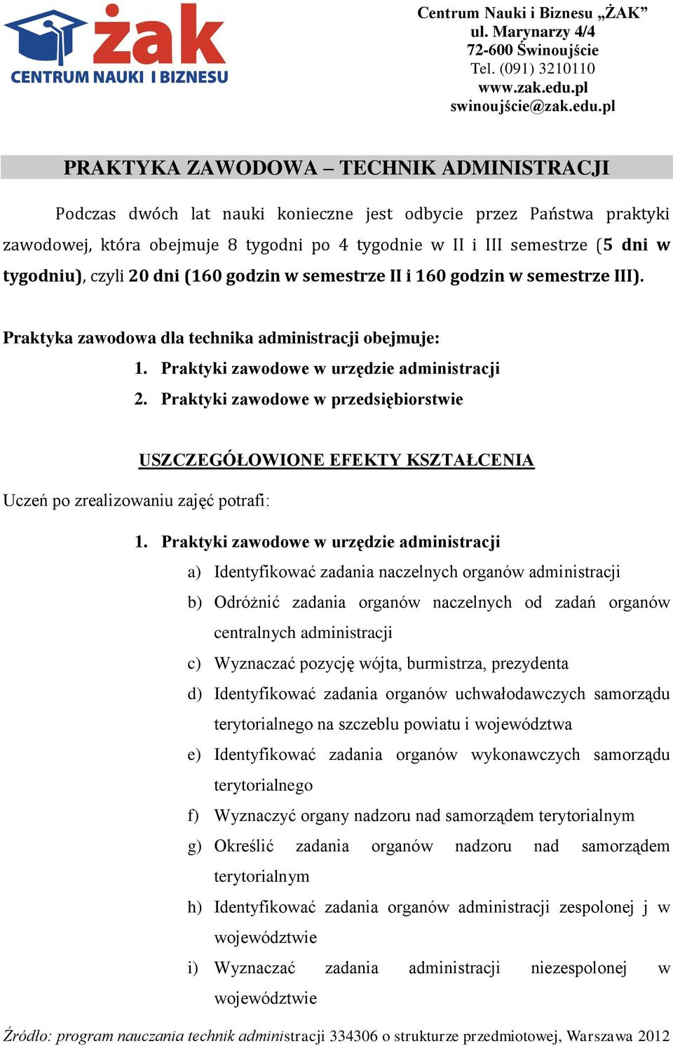 pl PRAKTYKA ZAWODOWA TECHNIK ADMINISTRACJI Podczas dwóch lat nauki konieczne jest odbycie przez Państwa praktyki zawodowej, która obejmuje 8 tygodni po 4 tygodnie w II i III semestrze (5 dni w