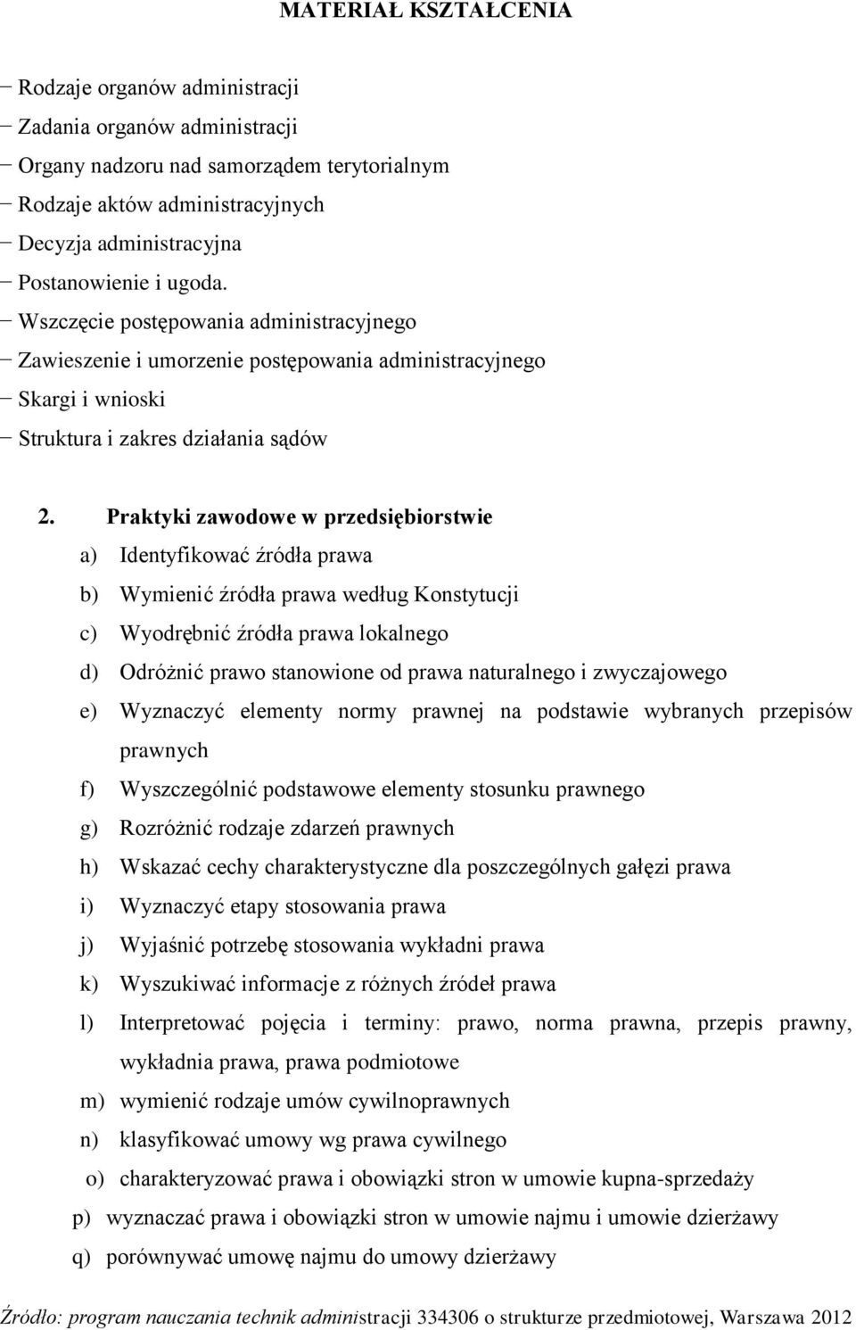 Praktyki zawodowe w przedsiębiorstwie a) Identyfikować źródła prawa b) Wymienić źródła prawa według Konstytucji c) Wyodrębnić źródła prawa lokalnego d) Odróżnić prawo stanowione od prawa naturalnego