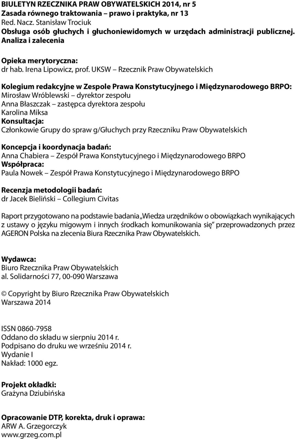 UKSW Rzecznik Praw Obywatelskich Kolegium redakcyjne w Zespole Prawa Konstytucyjnego i Międzynarodowego BRPO: Mirosław Wróblewski dyrektor zespołu Anna Błaszczak zastępca dyrektora zespołu Karolina