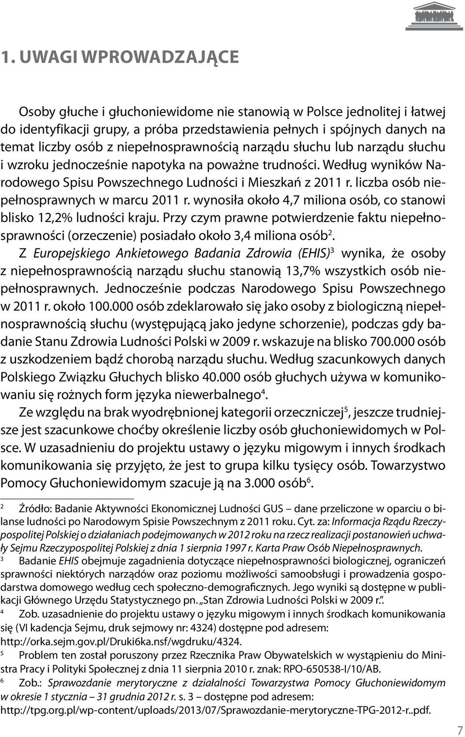 liczba osób niepełnosprawnych w marcu 2011 r. wynosiła około 4,7 miliona osób, co stanowi blisko 12,2% ludności kraju.