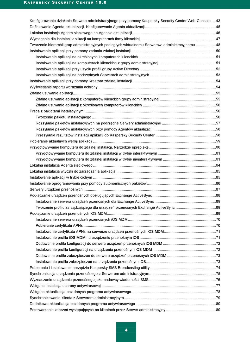 .. 47 Tworzenie hierarchii grup administracyjnych podległych wirtualnemu Serwerowi administracyjnemu... 48 Instalowanie aplikacji przy pomocy zadania zdalnej instalacji.