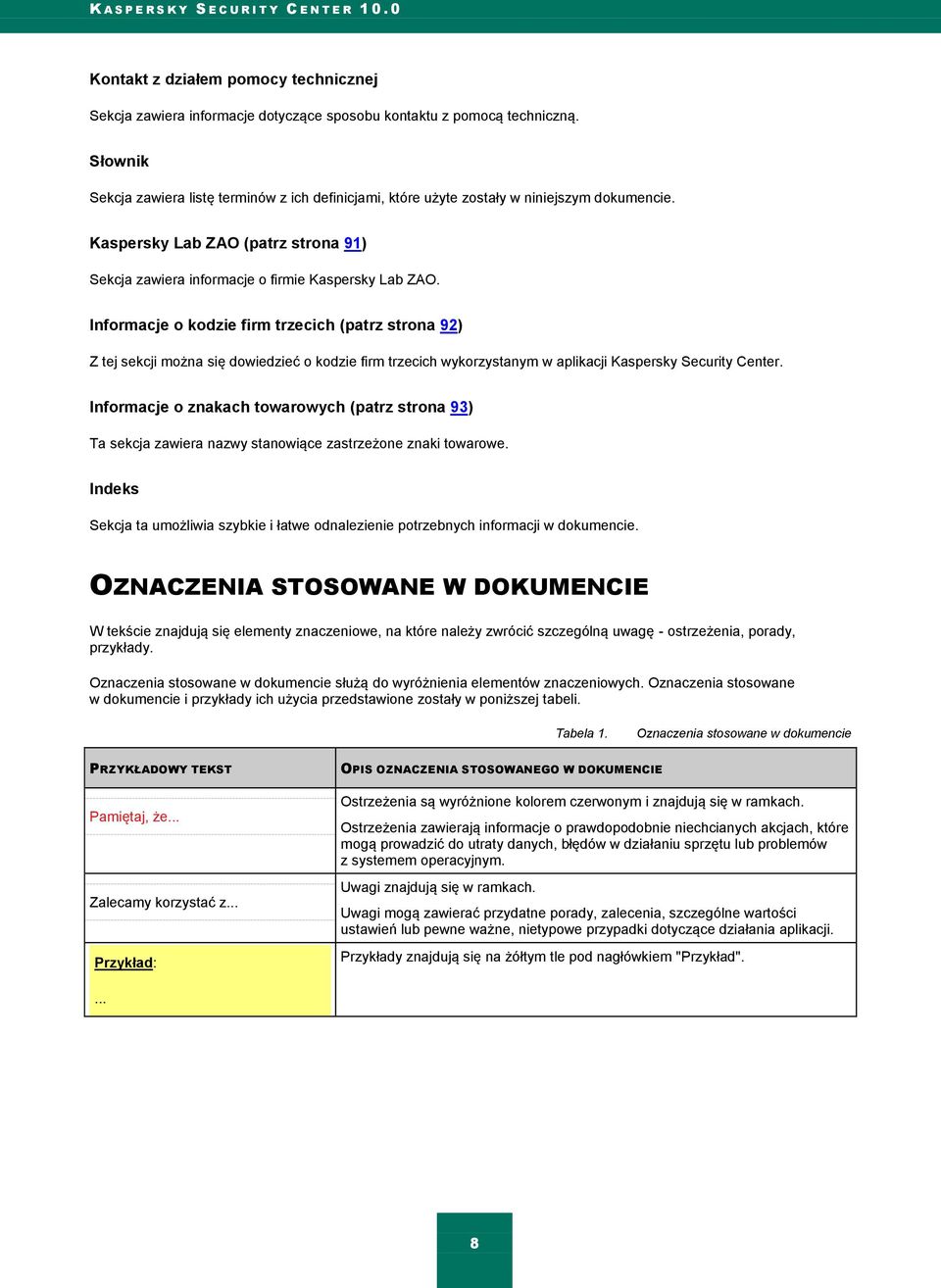 Informacje o kodzie firm trzecich (patrz strona 92) Z tej sekcji można się dowiedzieć o kodzie firm trzecich wykorzystanym w aplikacji Kaspersky Security Center.