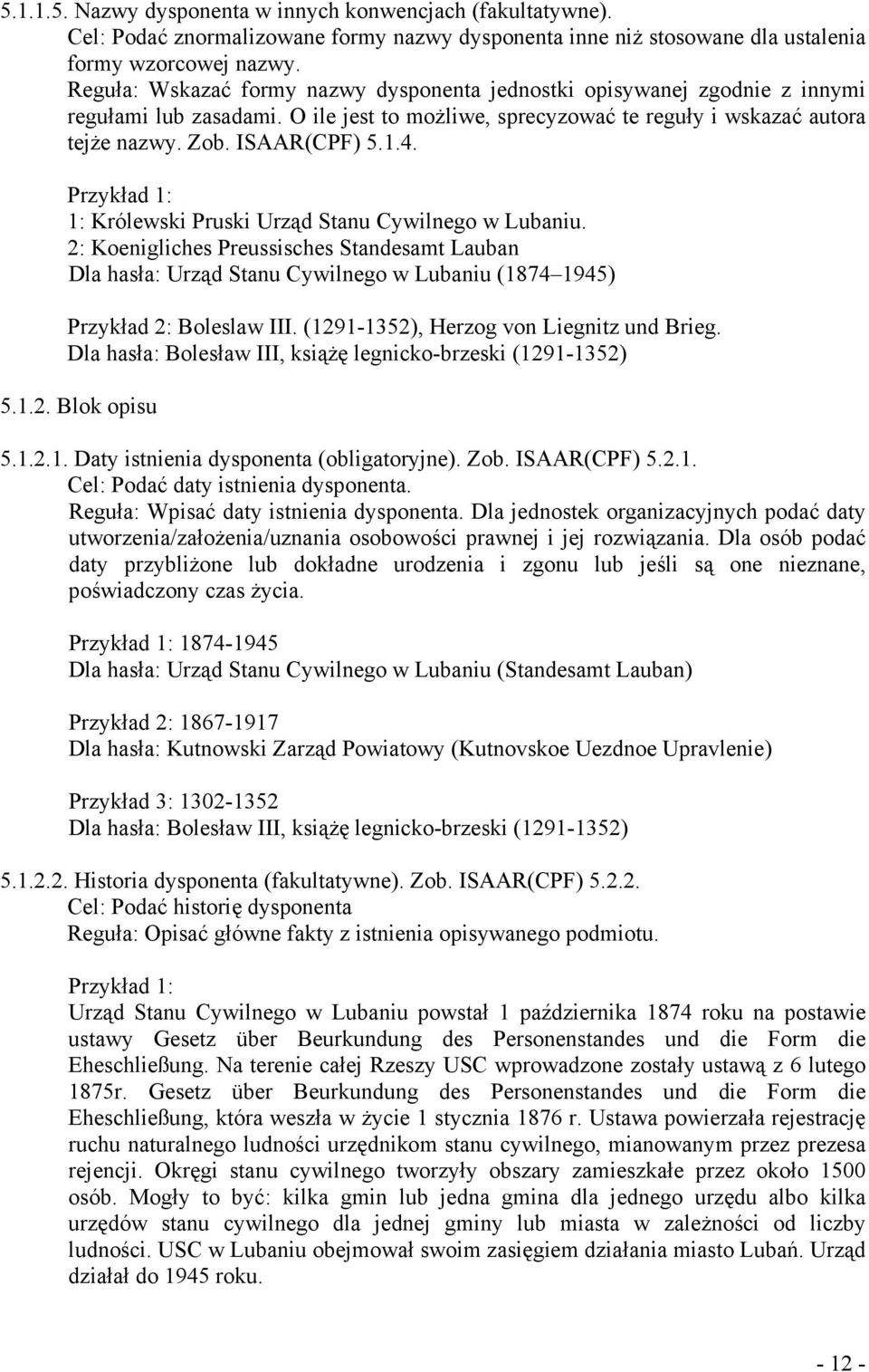 Przykład 1: 1: Królewski Pruski Urząd Stanu Cywilnego w Lubaniu. 2: Koenigliches Preussisches Standesamt Lauban Dla hasła: Urząd Stanu Cywilnego w Lubaniu (1874 1945) Przykład 2: Boleslaw III.