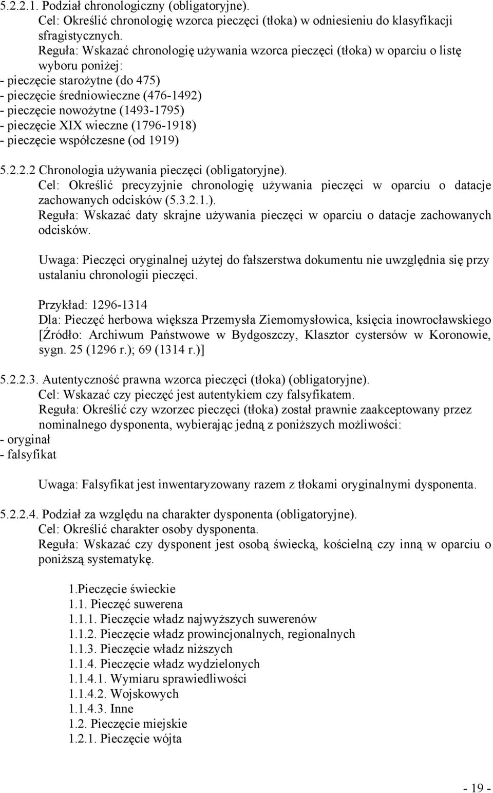 - pieczęcie XIX wieczne (1796-1918) - pieczęcie współczesne (od 1919) 5.2.2.2 Chronologia uŝywania pieczęci (obligatoryjne).