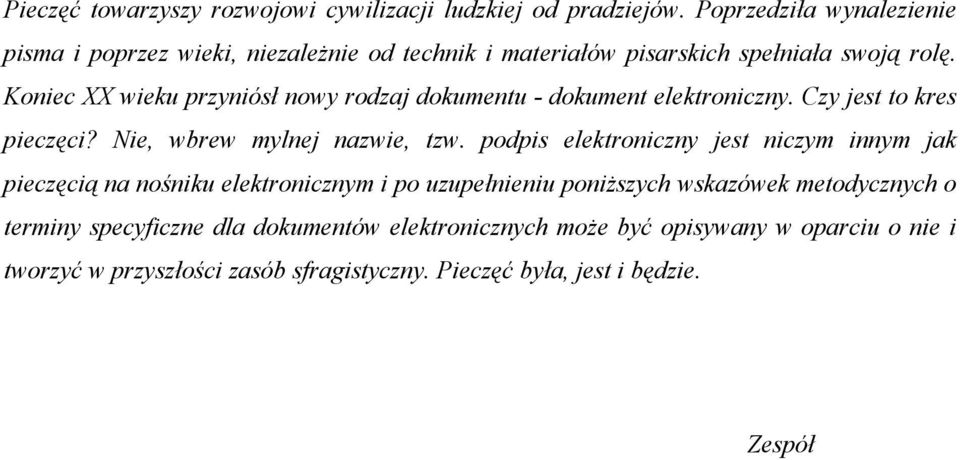 Koniec XX wieku przyniósł nowy rodzaj dokumentu - dokument elektroniczny. Czy jest to kres pieczęci? Nie, wbrew mylnej nazwie, tzw.
