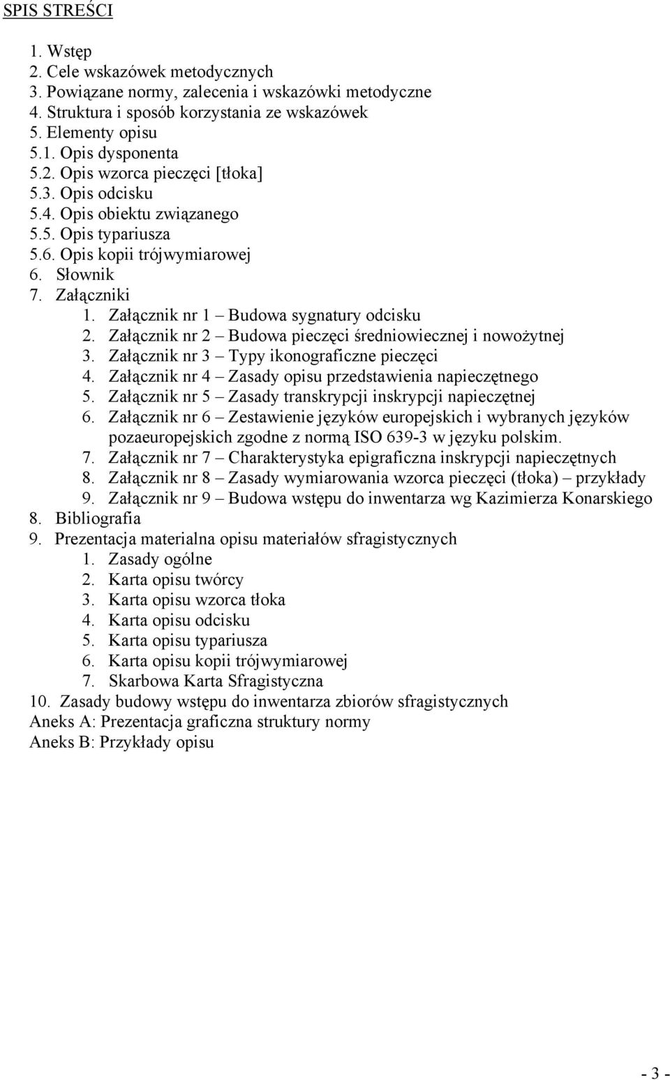 Załącznik nr 2 Budowa pieczęci średniowiecznej i nowoŝytnej 3. Załącznik nr 3 Typy ikonograficzne pieczęci 4. Załącznik nr 4 Zasady opisu przedstawienia napieczętnego 5.