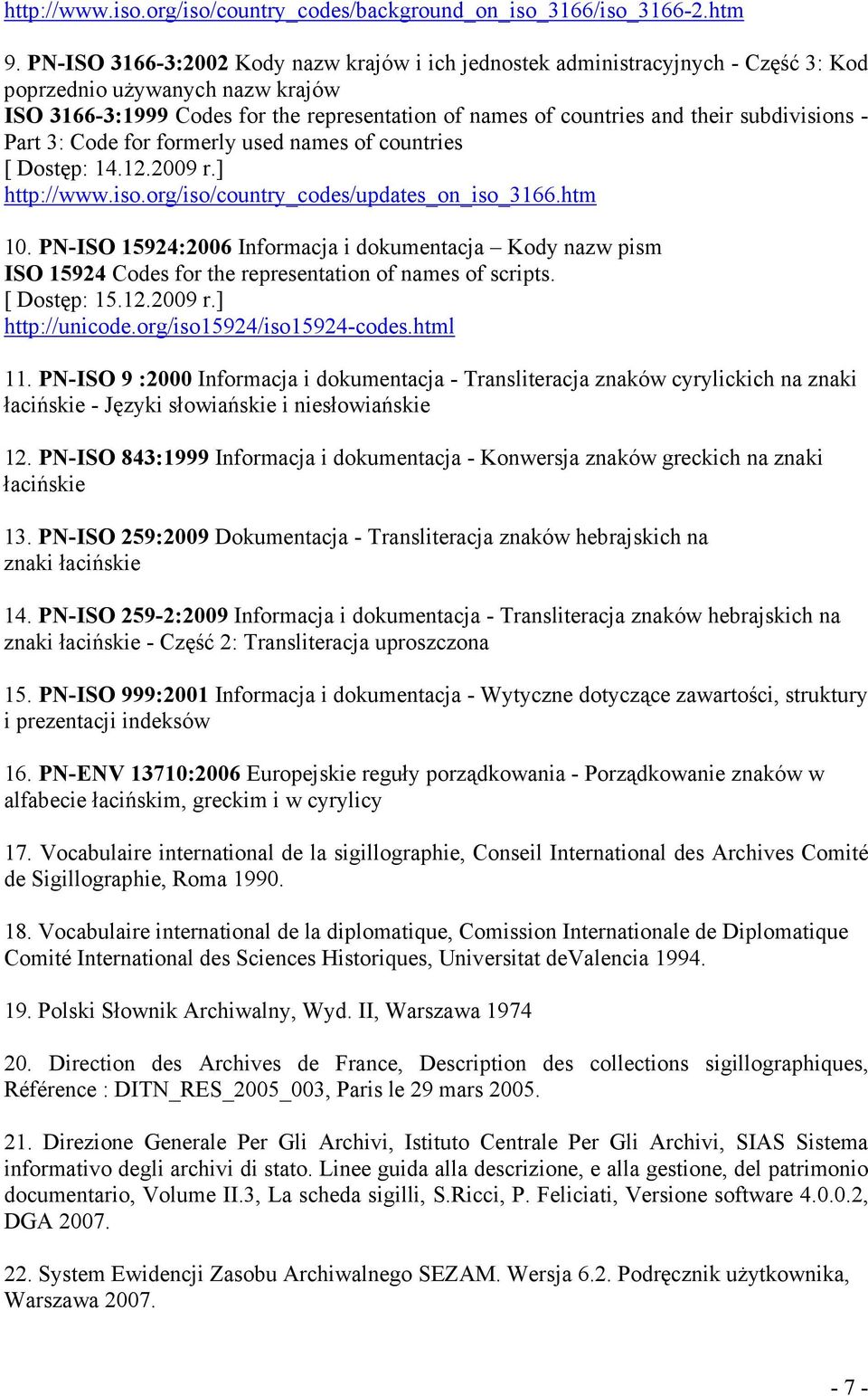 subdivisions - Part 3: Code for formerly used names of countries [ Dostęp: 14.12.2009 r.] http://www.iso.org/iso/country_codes/updates_on_iso_3166.htm 10.