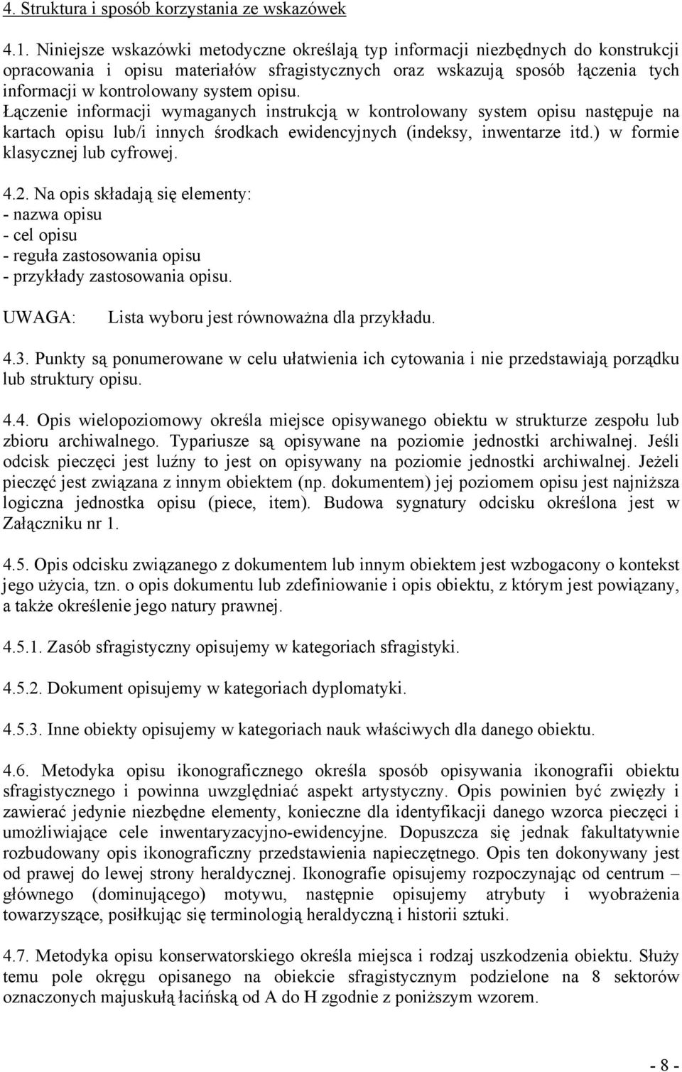 opisu. Łączenie informacji wymaganych instrukcją w kontrolowany system opisu następuje na kartach opisu lub/i innych środkach ewidencyjnych (indeksy, inwentarze itd.) w formie klasycznej lub cyfrowej.