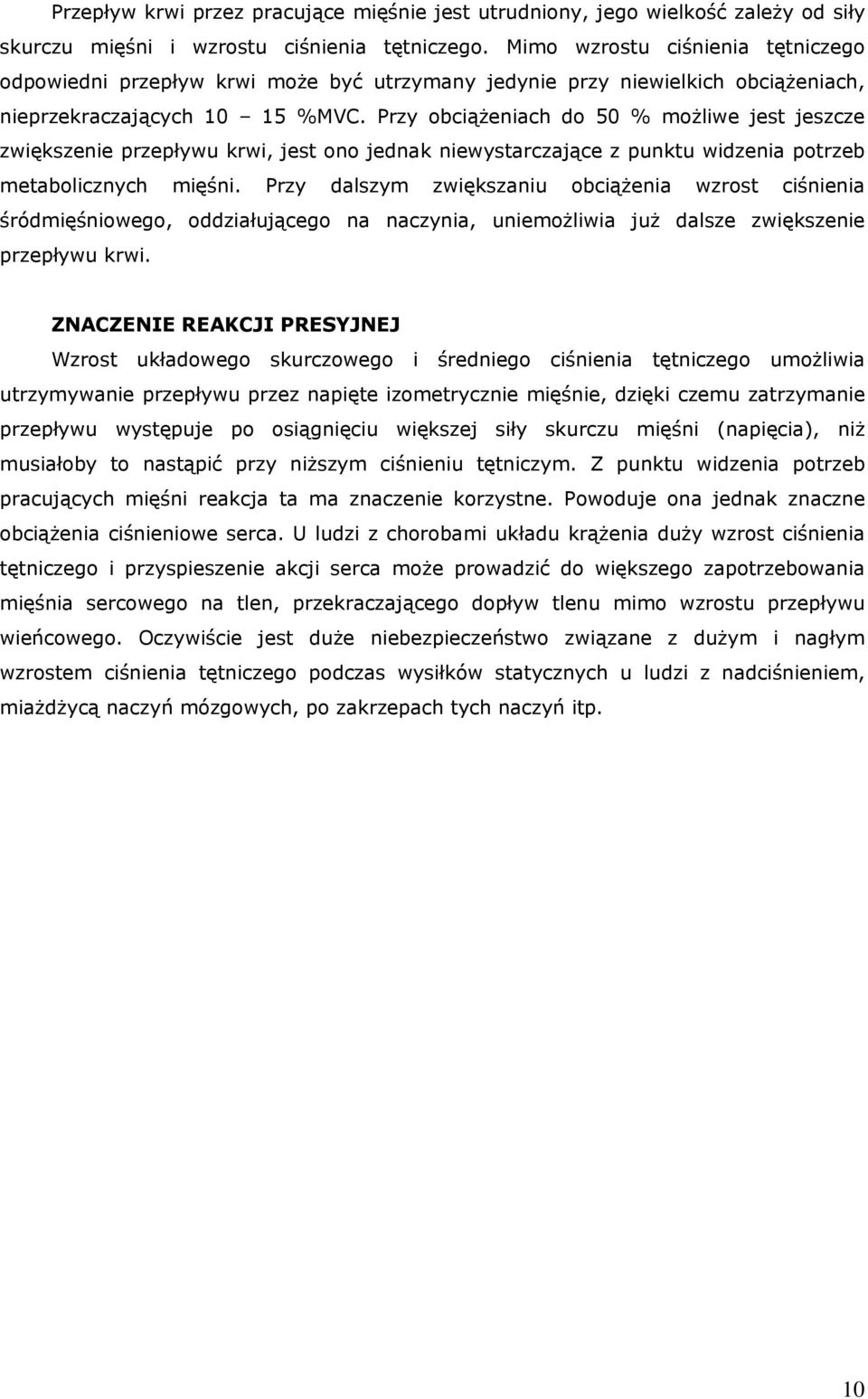 Przy obciążeniach do 50 % możliwe jest jeszcze zwiększenie przepływu krwi, jest ono jednak niewystarczające z punktu widzenia potrzeb metabolicznych mięśni.