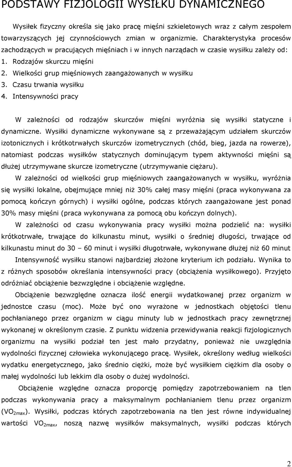 Czasu trwania wysiłku 4. Intensywności pracy W zależności od rodzajów skurczów mięśni wyróżnia się wysiłki statyczne i dynamiczne.